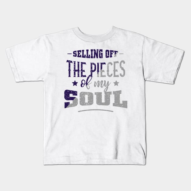 Selling of the pieces of my soul Kids T-Shirt by ScottyWalters